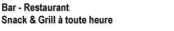 Bar - Restaurant, Snack & Grill � toute heure